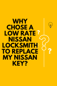 Why Call Low Rate Nissan Locksmith For my Key Replacement?